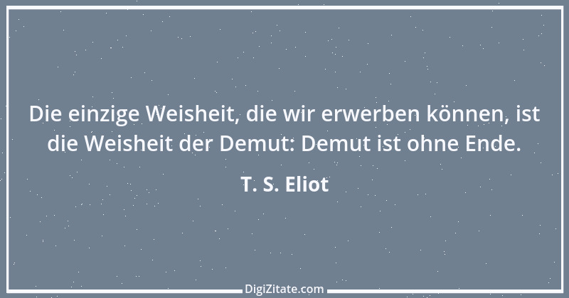 Zitat von T. S. Eliot 20