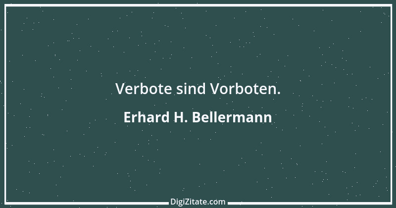 Zitat von Erhard H. Bellermann 136