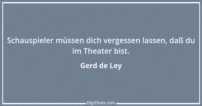 Zitat von Gerd de Ley 22