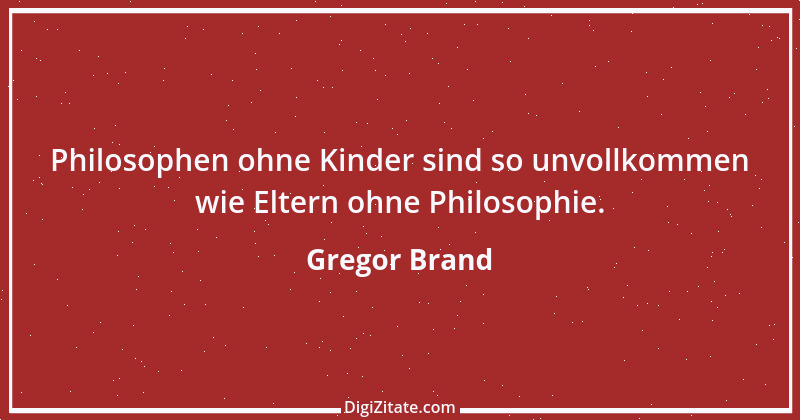 Zitat von Gregor Brand 512