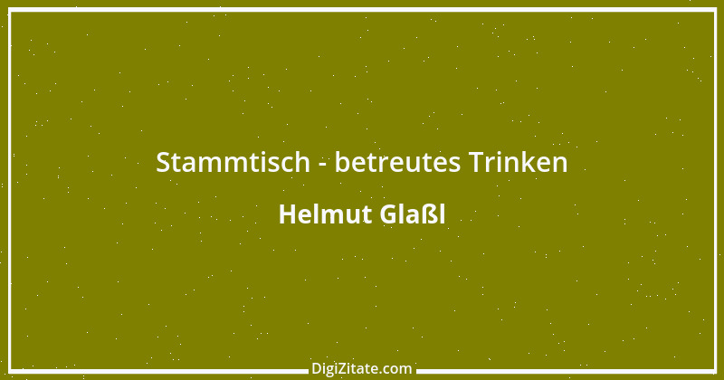 Zitat von Helmut Glaßl 574