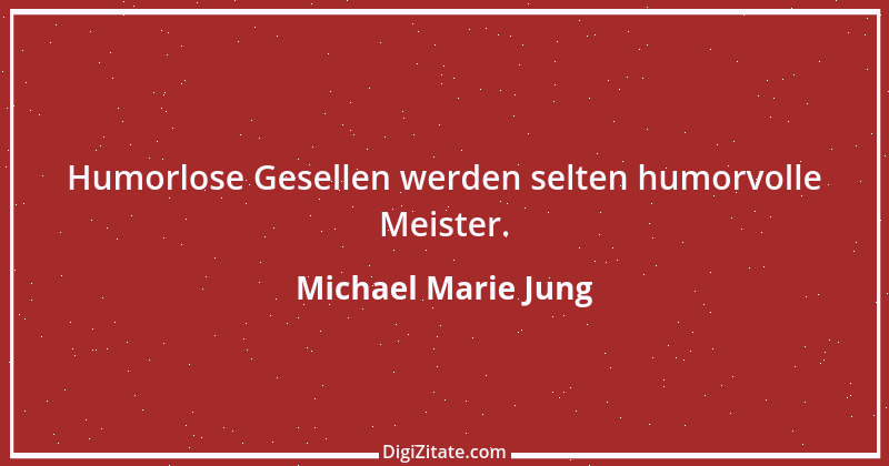 Zitat von Michael Marie Jung 189