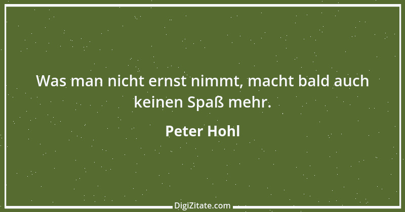 Zitat von Peter Hohl 5