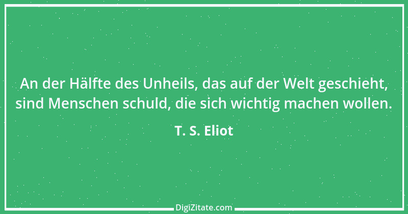 Zitat von T. S. Eliot 22