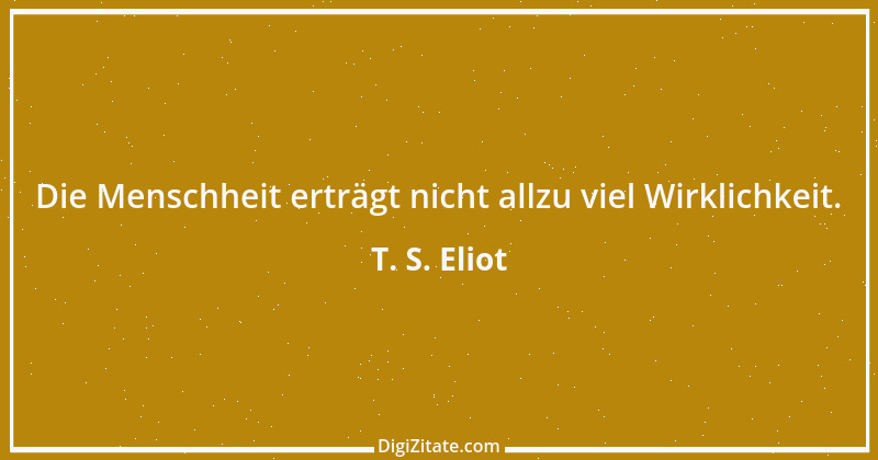 Zitat von T. S. Eliot 23