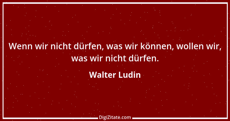 Zitat von Walter Ludin 1125