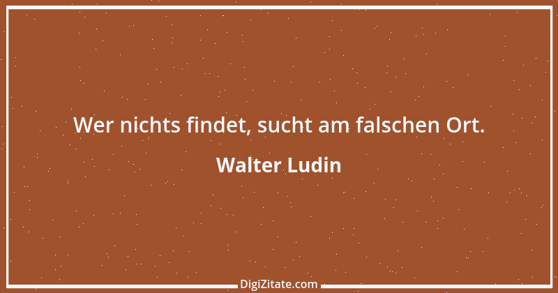 Zitat von Walter Ludin 125