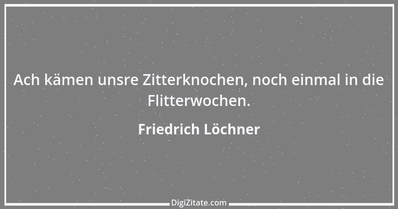 Zitat von Friedrich Löchner 176