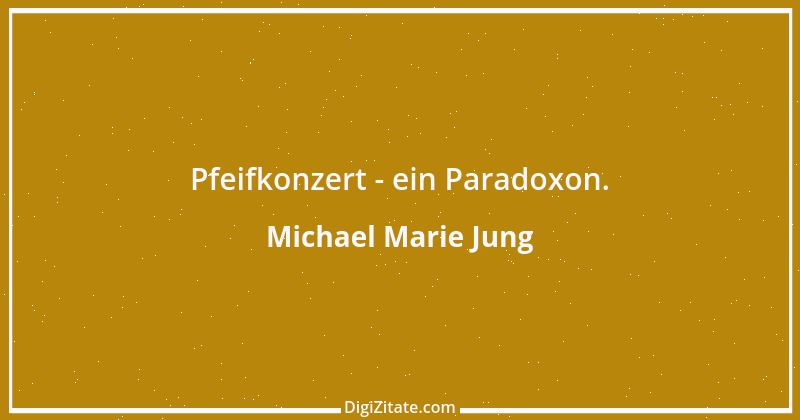 Zitat von Michael Marie Jung 191