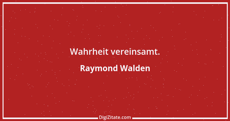 Zitat von Raymond Walden 97