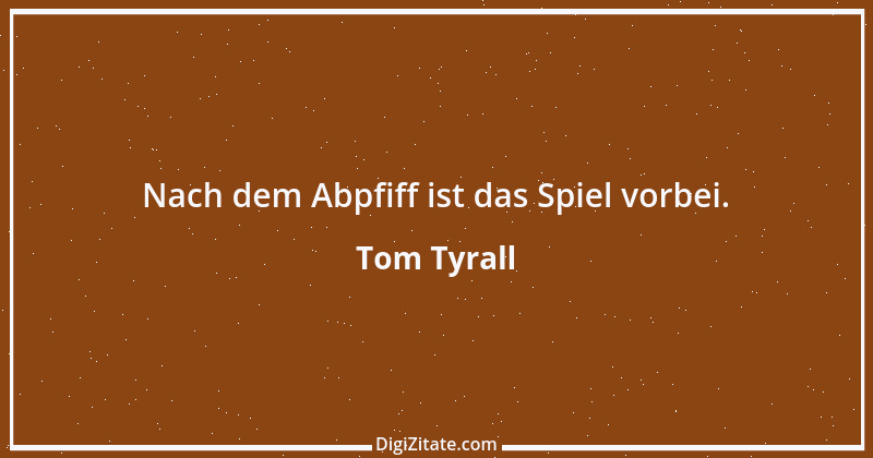 Zitat von Tom Tyrall 1