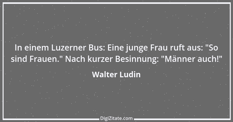 Zitat von Walter Ludin 1127