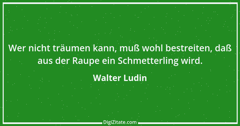 Zitat von Walter Ludin 127