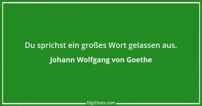 Zitat von Johann Wolfgang von Goethe 735