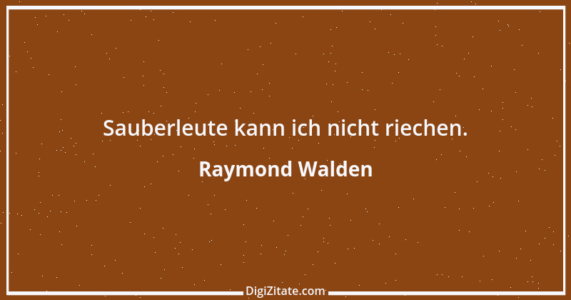 Zitat von Raymond Walden 208