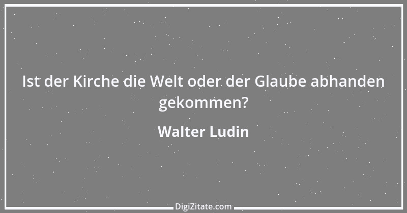 Zitat von Walter Ludin 1237