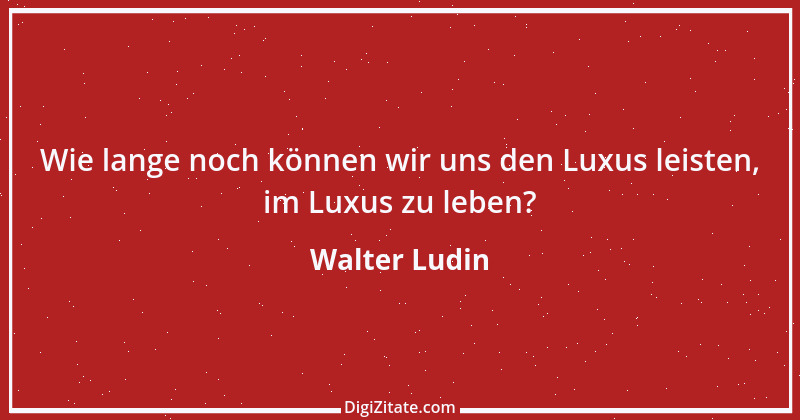 Zitat von Walter Ludin 237