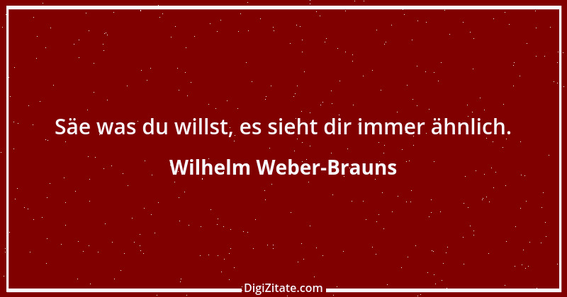 Zitat von Wilhelm Weber-Brauns 48