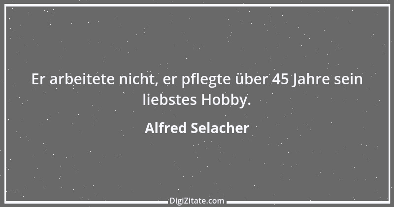 Zitat von Alfred Selacher 140