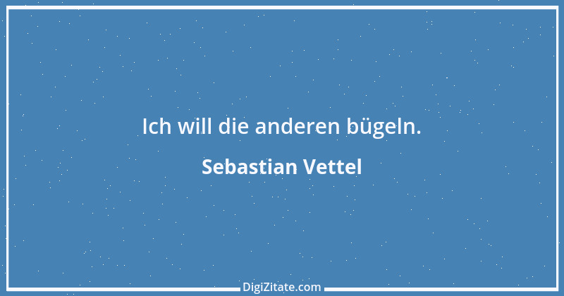 Zitat von Sebastian Vettel 6