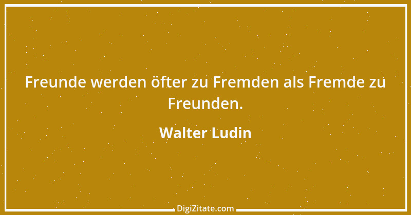 Zitat von Walter Ludin 318