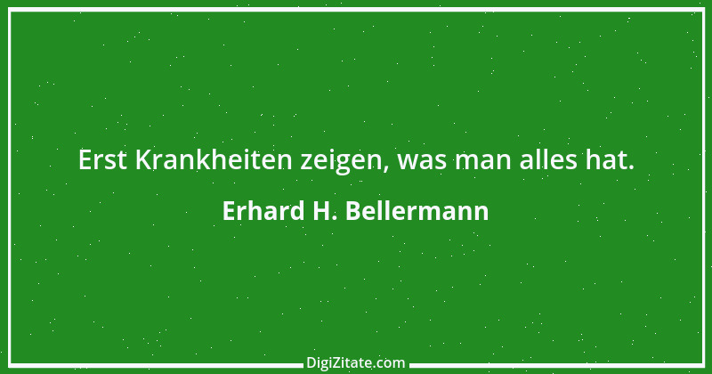 Zitat von Erhard H. Bellermann 140