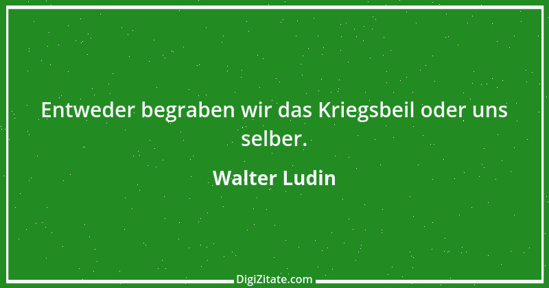 Zitat von Walter Ludin 1128