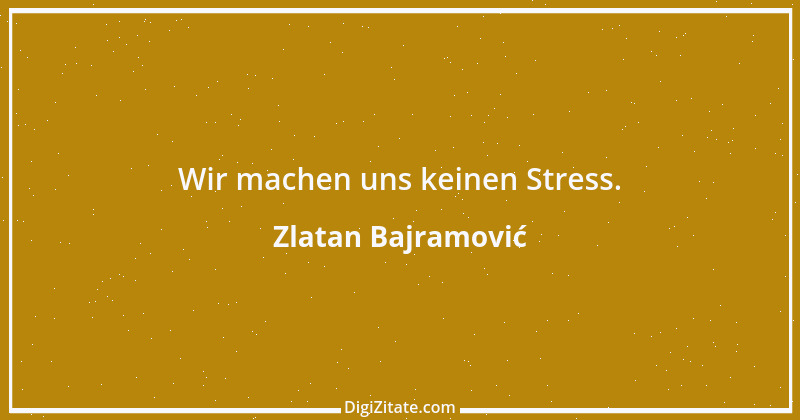 Zitat von Zlatan Bajramović 1