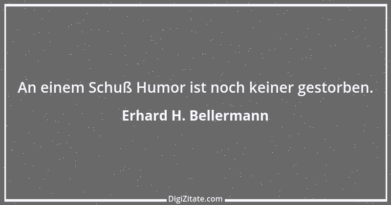 Zitat von Erhard H. Bellermann 141