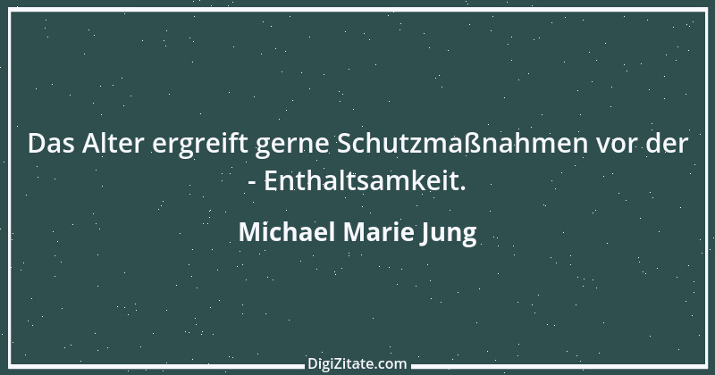 Zitat von Michael Marie Jung 194