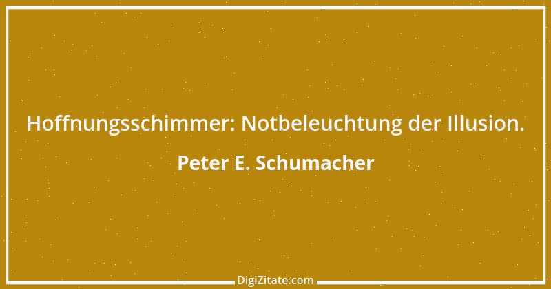 Zitat von Peter E. Schumacher 432