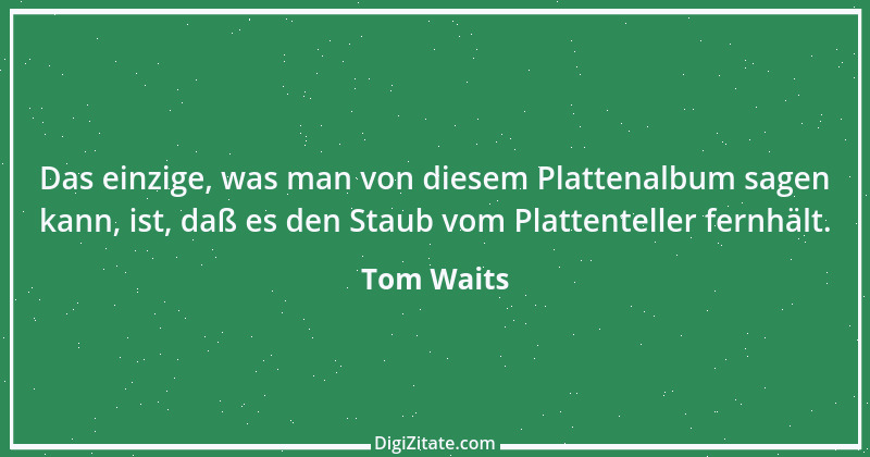 Zitat von Tom Waits 3