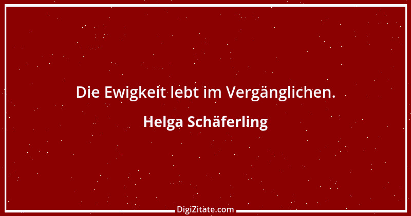 Zitat von Helga Schäferling 383