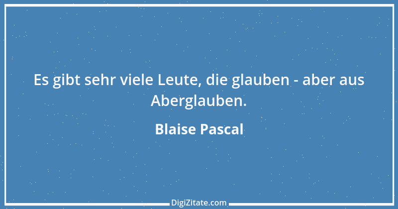 Zitat von Blaise Pascal 162