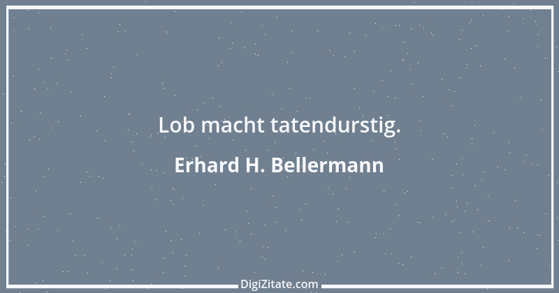 Zitat von Erhard H. Bellermann 144