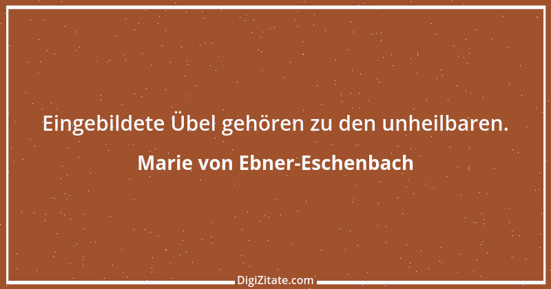 Zitat von Marie von Ebner-Eschenbach 598