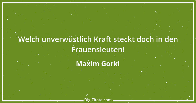 Zitat von Maxim Gorki 174