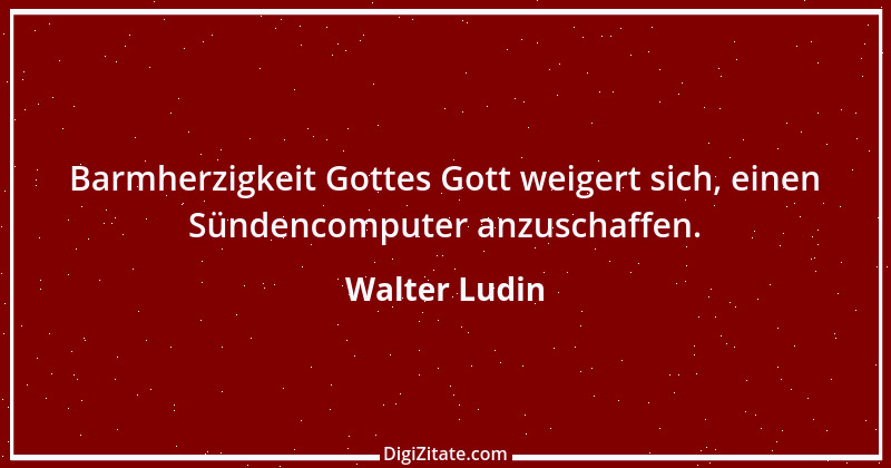 Zitat von Walter Ludin 132