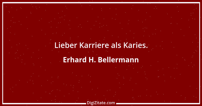 Zitat von Erhard H. Bellermann 145