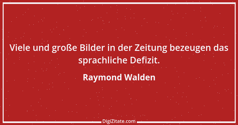 Zitat von Raymond Walden 104