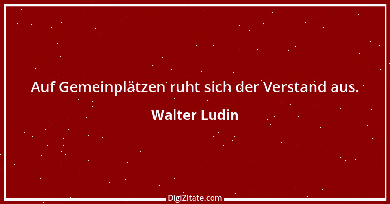 Zitat von Walter Ludin 1133