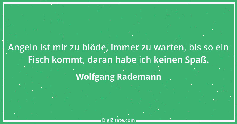 Zitat von Wolfgang Rademann 2