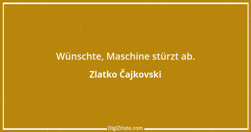 Zitat von Zlatko Čajkovski 4