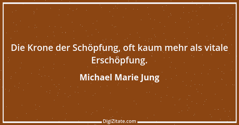 Zitat von Michael Marie Jung 199