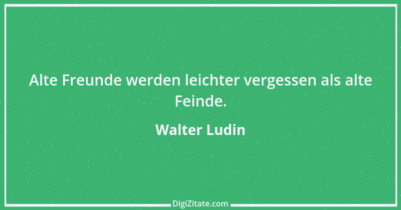 Zitat von Walter Ludin 134