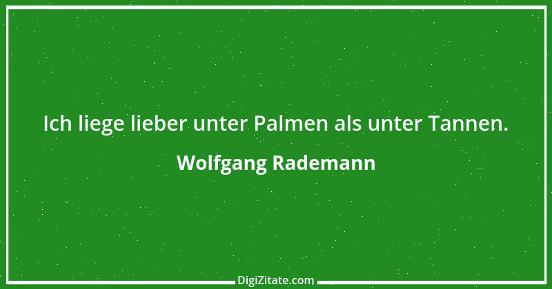 Zitat von Wolfgang Rademann 3