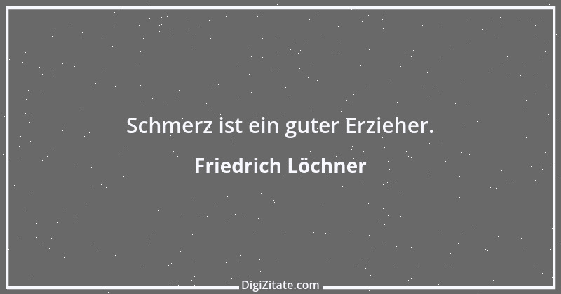 Zitat von Friedrich Löchner 185