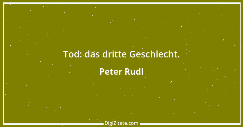 Zitat von Peter Rudl 907