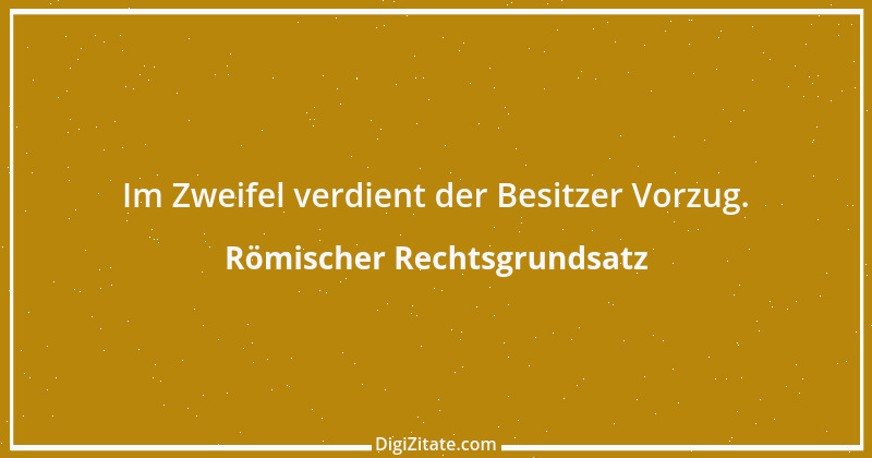 Zitat von Römischer Rechtsgrundsatz 1