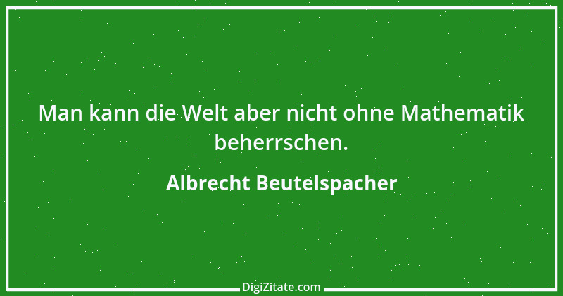 Zitat von Albrecht Beutelspacher 3